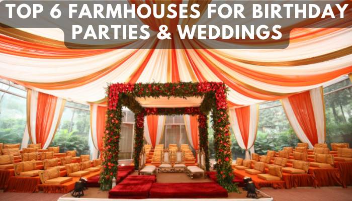 Delhi's Top 6 Farmhouses for Birthday Parties &amp; Weddings!