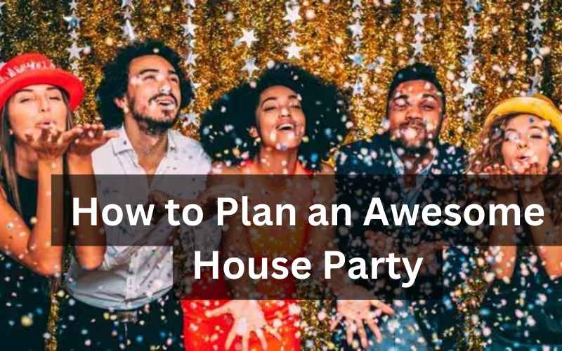 <strong>How to Plan an Awesome House Party</strong>