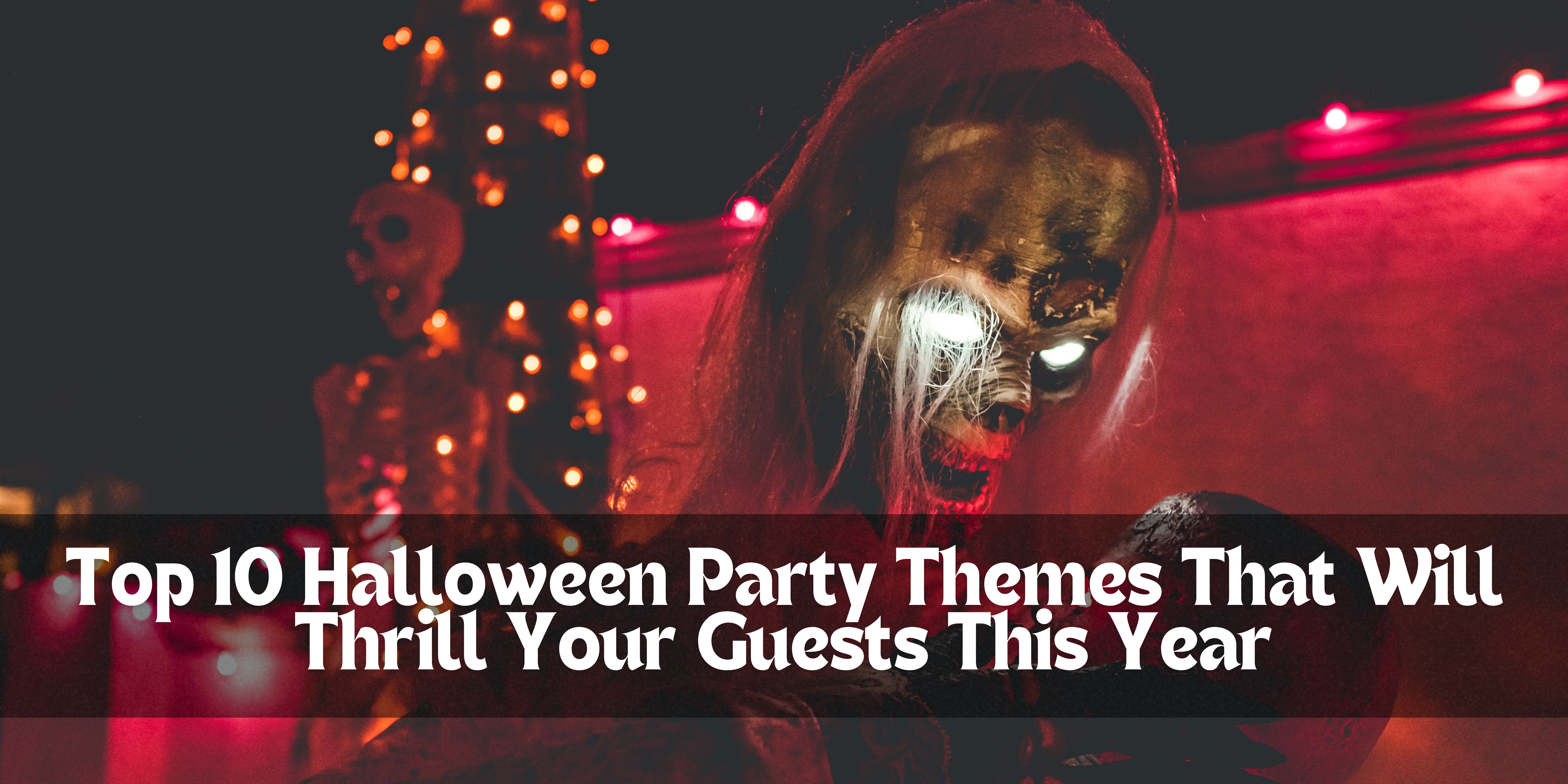 Top 10 Halloween Party Themes That Will Thrill Your Guests This Year