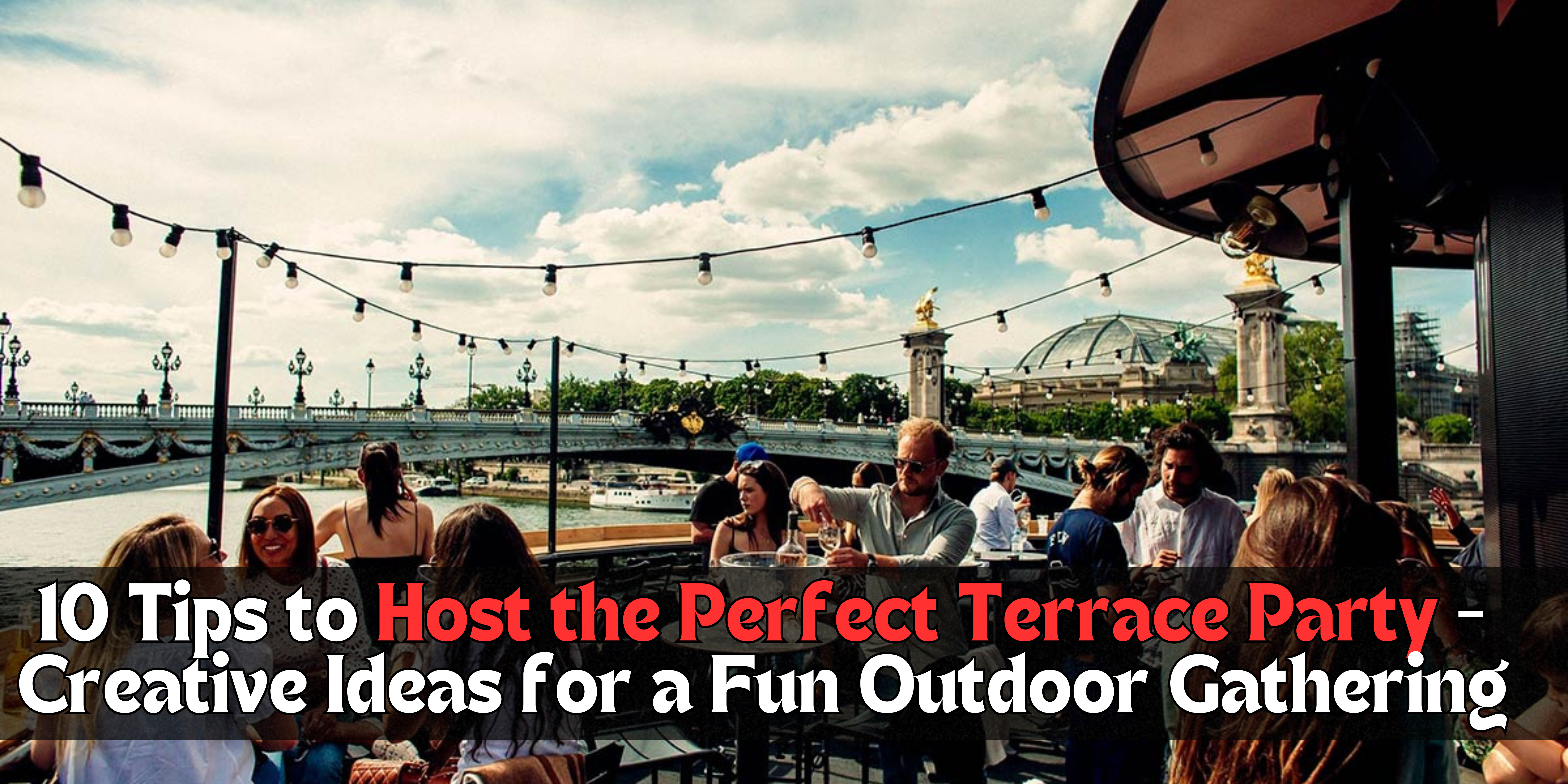 10 Tips to Host the Perfect Terrace Party - Creative Ideas for a Fun Outdoor Gathering